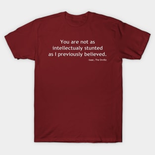 You're Not As Dumb As You Look. T-Shirt